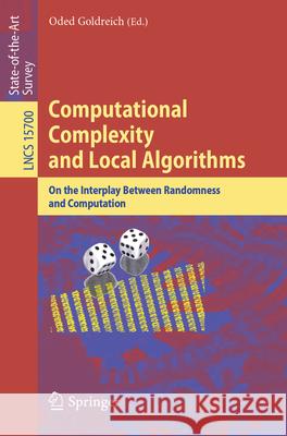 Computational Complexity and Local Algorithms: On the Interplay Between Randomness and Computation Oded Goldreich 9783031889455