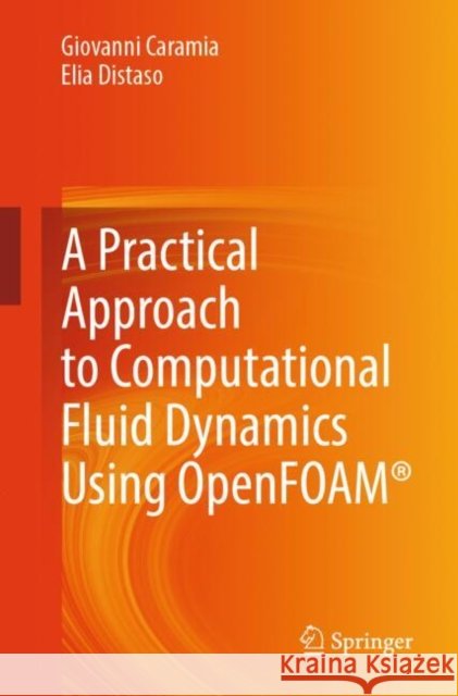 A Practical Approach to Computational Fluid Dynamics Using Openfoam(r) Elia Distaso 9783031889561 Springer