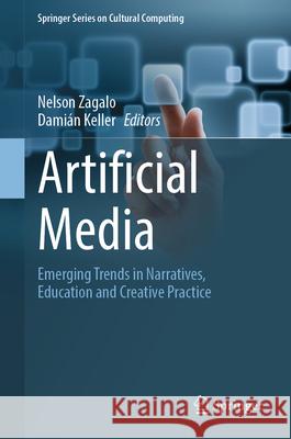 Artificial Media: Emerging Trends in Narratives, Education and Creative Practice Nelson Zagalo Dami?n Keller 9783031890369 Springer