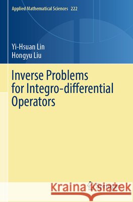 Inverse Problems for Integro-differential Operators Lin, Yi-Hsuan, Liu, Hongyu 9783031891441