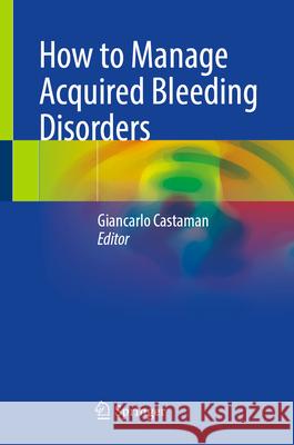 How to Manage Acquired Bleeding Disorders Giancarlo Castaman 9783031892134 Springer