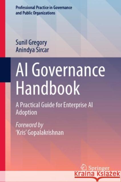 AI Governance Handbook: A Practical Guide for Enterprise AI Adoption Anindya Sircar 9783031892653