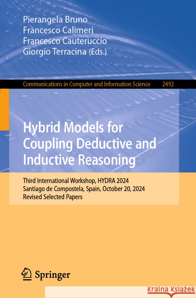 Hybrid Models for Coupling Deductive and Inductive Reasoning: Third International Workshop, Hydra 2024, Santiago de Compostela, Spain, October 20, 202 Pierangela Bruno Francesco Calimeri Francesco Cauteruccio 9783031893650