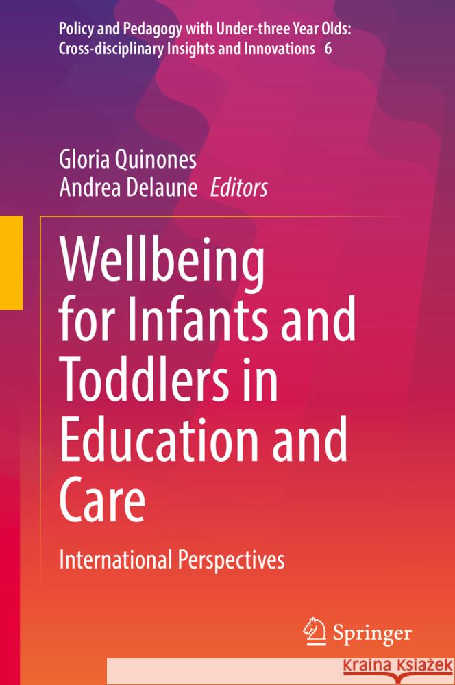 Wellbeing for Infants and Toddlers in Education and Care: International Perspectives Gloria Quinones Andrea Delaune 9783031893759 Springer