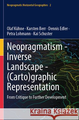 Neopragmatism - Inverse Landscape - (Carto)graphic Representation Kühne, Olaf, Berr, Karsten, Edler, Dennis 9783031894046
