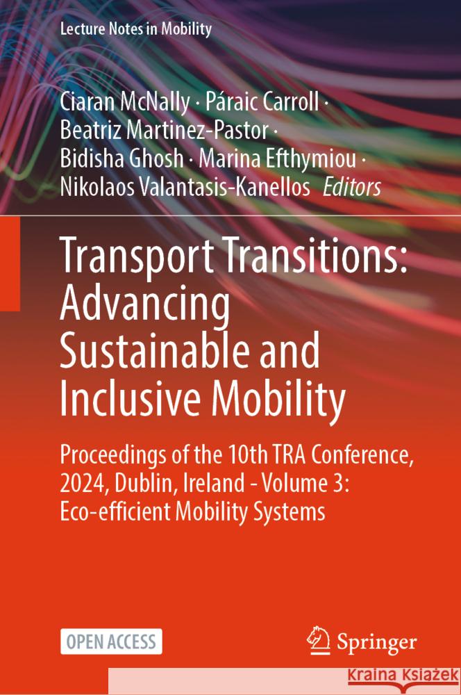 Transport Transitions: Advancing Sustainable and Inclusive Mobility: Proceedings of the 10th Tra Conference, 2024, Dublin, Ireland - Volume 3: Eco-Eff Ciaran McNally P?raic Carroll Beatriz Martinez-Pastor 9783031894435 Springer