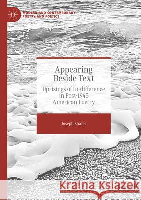 Appearing Beside Text: Uprisings of In-Difference in Post-1945 American Poetry Joseph Shafer 9783031894466 Palgrave MacMillan