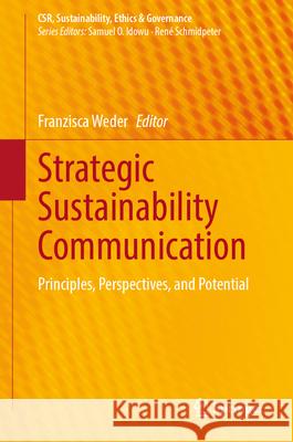 Strategic Sustainability Communication: Principles, Perspectives, and Potential Franzisca Weder 9783031894855