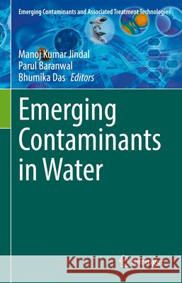 Emerging Contaminants in Water Manoj Kumar Jindal Parul Baranwal Bhumika Das 9783031895906 Springer