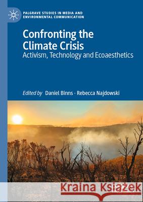 Confronting the Climate Crisis: Activism, Technology and Ecoaesthetics Daniel Binns Rebecca Najdowski 9783031896057 Palgrave MacMillan