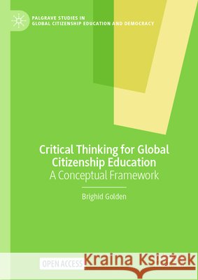 Critical Thinking for Global Citizenship Education: A Conceptual Framework Brighid Golden 9783031896415 Palgrave MacMillan