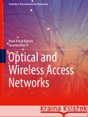 Optical and Wireless Access Networks Vivek Ashok Bohara Swaminathan R 9783031896958 Springer