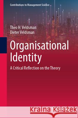 Organisational Identity: A Critical Reflection on the Theory Theo H. Veldsman Dieter Veldsman 9783031897207 Springer
