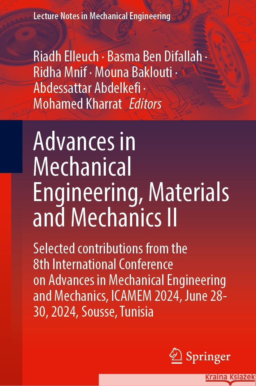Advances in Mechanical Engineering, Materials and Mechanics II: Selected Contributions from the 8th International Conference on Advances in Mechanical Riadh Elleuch Basma Be Ridha Mnif 9783031897320 Springer