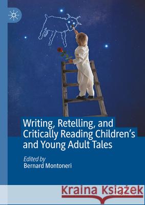 Writing, Retelling, and Critically Reading Children's and Young Adult Tales Bernard Montoneri 9783031897665 Palgrave MacMillan