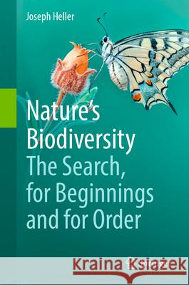 Nature's Biodiversity: The Search, for Beginnings and for Order Joseph Heller 9783031897894
