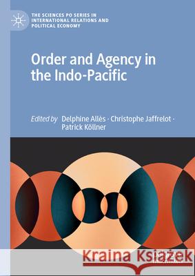 Order and Agency in the Indo-Pacific Delphine All?s Christophe Jaffrelot Patrick Koellner 9783031898013