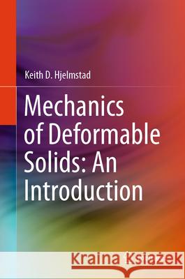 Mechanics of Deformable Solids: An Introduction Keith D. Hjelmstad 9783031898723 Springer
