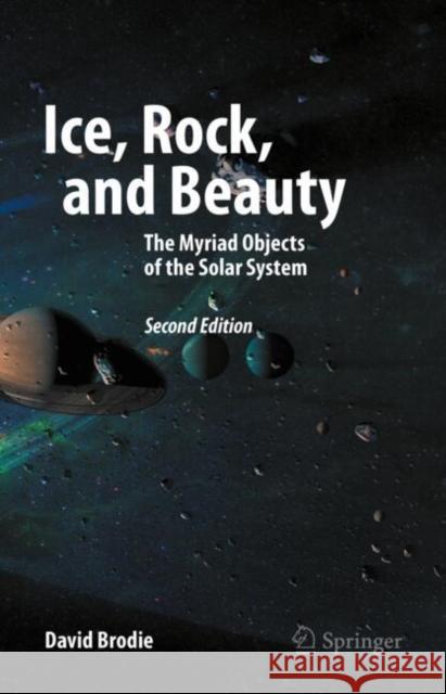 Ice, Rock, and Beauty: The Myriad Objects of the Solar System David Brodie 9783031898969