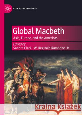Global Macbeth: Translation, Performance, and Appropriation William Reginald Rampon Sandra Clark 9783031899430 Palgrave MacMillan