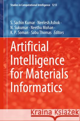 Artificial Intelligence for Materials Informatics S. Sachi Neelesh Ashok N. Sukumar 9783031899829 Springer