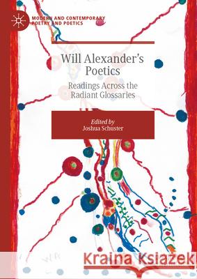 Will Alexander's Poetics: Readings Across the Radiant Glossaries Joshua Schuster 9783031900013