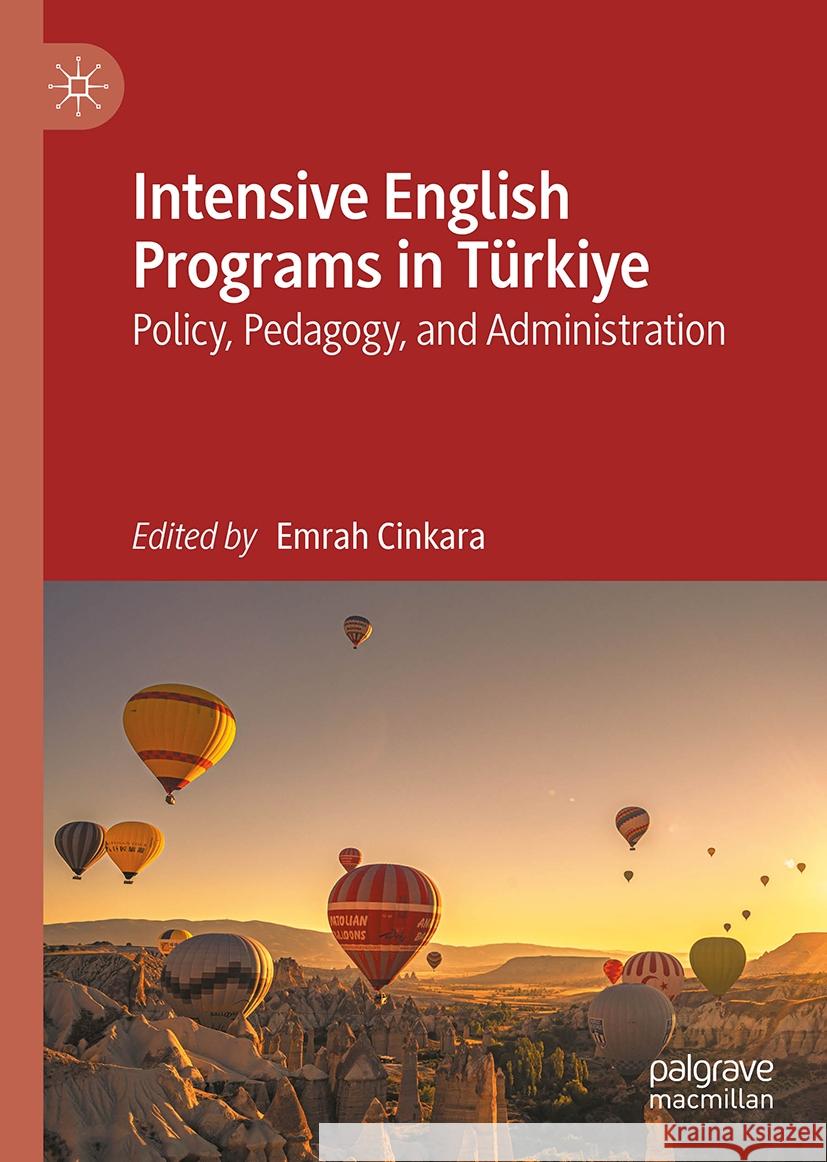 Intensive English Programs in T?rkiye: Policy, Pedagogy, and Administration Emrah Cinkara 9783031900297 Palgrave MacMillan