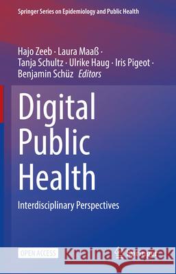 Digital Public Health: Interdisciplinary Perspectives Hajo Zeeb Laura Maa? Tanja Schultz 9783031901539 Springer