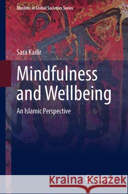 Mindfulness and Wellbeing: An Islamic Perspective Sara Kadir 9783031901898 Springer