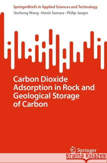 Carbon Dioxide Adsorption in Rock and Geological Storage of Carbon Jinsheng Wang Hanin Samara Philip Jaeger 9783031902178 Springer