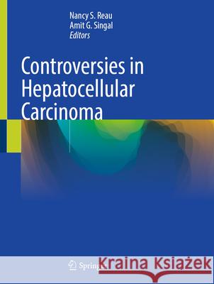 Controversies in Hepatocellular Carcinoma Nancy S. Reau Amit G. Singal 9783031902246
