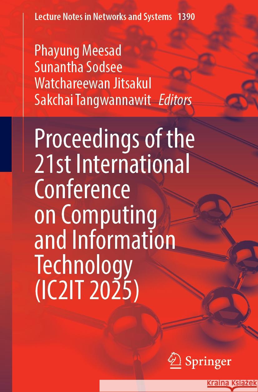 Proceedings of the 21st International Conference on Computing and Information Technology (Ic2it 2025) Phayung Meesad Sunantha Sodsee Watchareewan Jitsakul 9783031902949