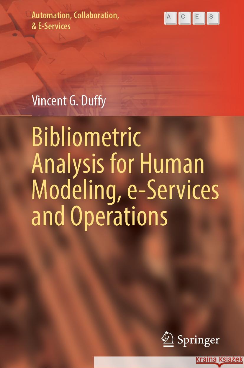 Bibliometric Analysis for Human Modeling, E-Services and Operations Vincent G. Duffy 9783031902970 Springer