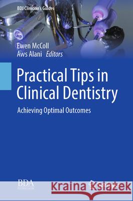 Practical Tips in Clinical Dentistry: Achieving Optimal Outcomes Ewen McColl Aws Alani 9783031903540 Springer