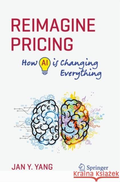 Reimagine Pricing: How AI Is Changing Everything Yang, Jan Y. 9783031904172 Springer