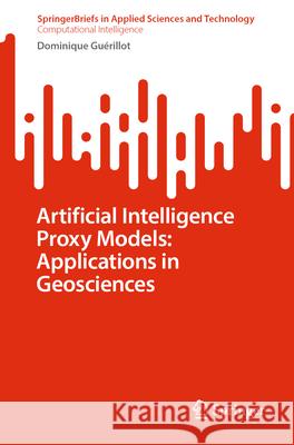 Artificial Intelligence Proxy Models: Applications in Geosciences Dominique Gu?rillot 9783031904462 Springer