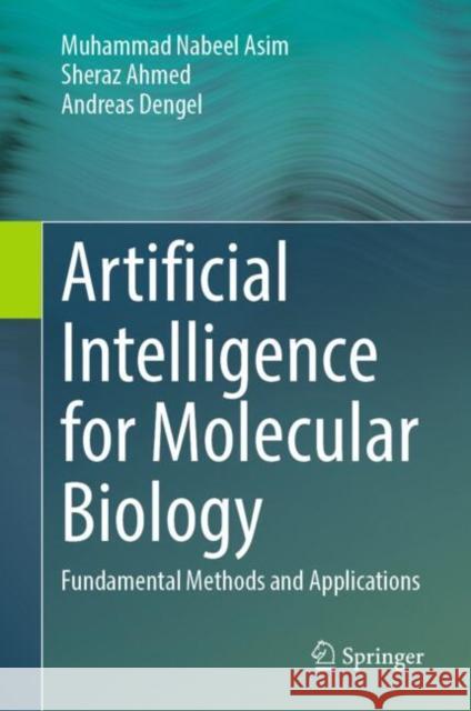Artificial Intelligence for Molecular Biology: Fundamental Methods and Applications Muhammad Nabee Sheraz Ahmed Andreas Dengel 9783031904493 Springer