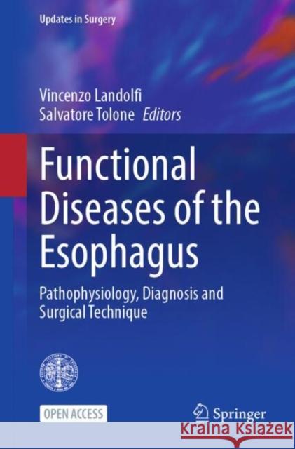 Functional Diseases of the Esophagus: Pathophysiology, Diagnosis and Surgical Technique Vincenzo Landolfi Salvatore Tolone 9783031905698 Springer