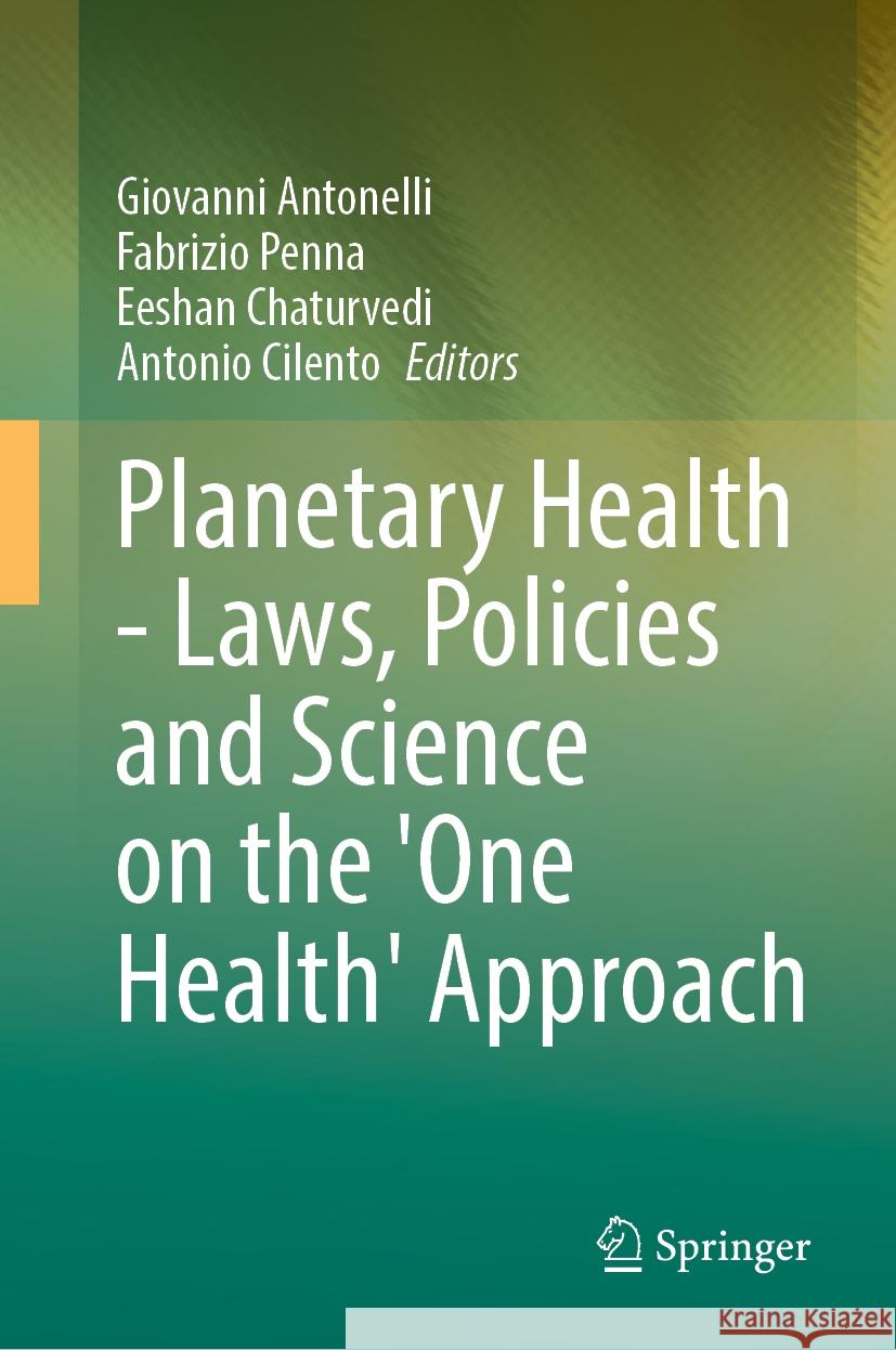 Planetary Health - Laws, Policies and Science on the 'One Health' Approach Giovanni Antonelli Fabrizio Penna Eeshan Chaturvedi 9783031906206 Springer