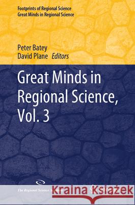 Great Minds in Regional Science, Vol. 3 Peter Batey David Plane 9783031906244