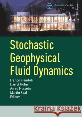 Stochastic Geophysical Fluid Dynamics Franco Flandoli Darryl Holm Amru Hussein 9783031906787 Birkhauser