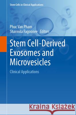 Stem Cell-Derived Exosomes and Microvesicles: Clinical Applications Phuc Van Pham Sharmila Fagoonee 9783031906978 Springer