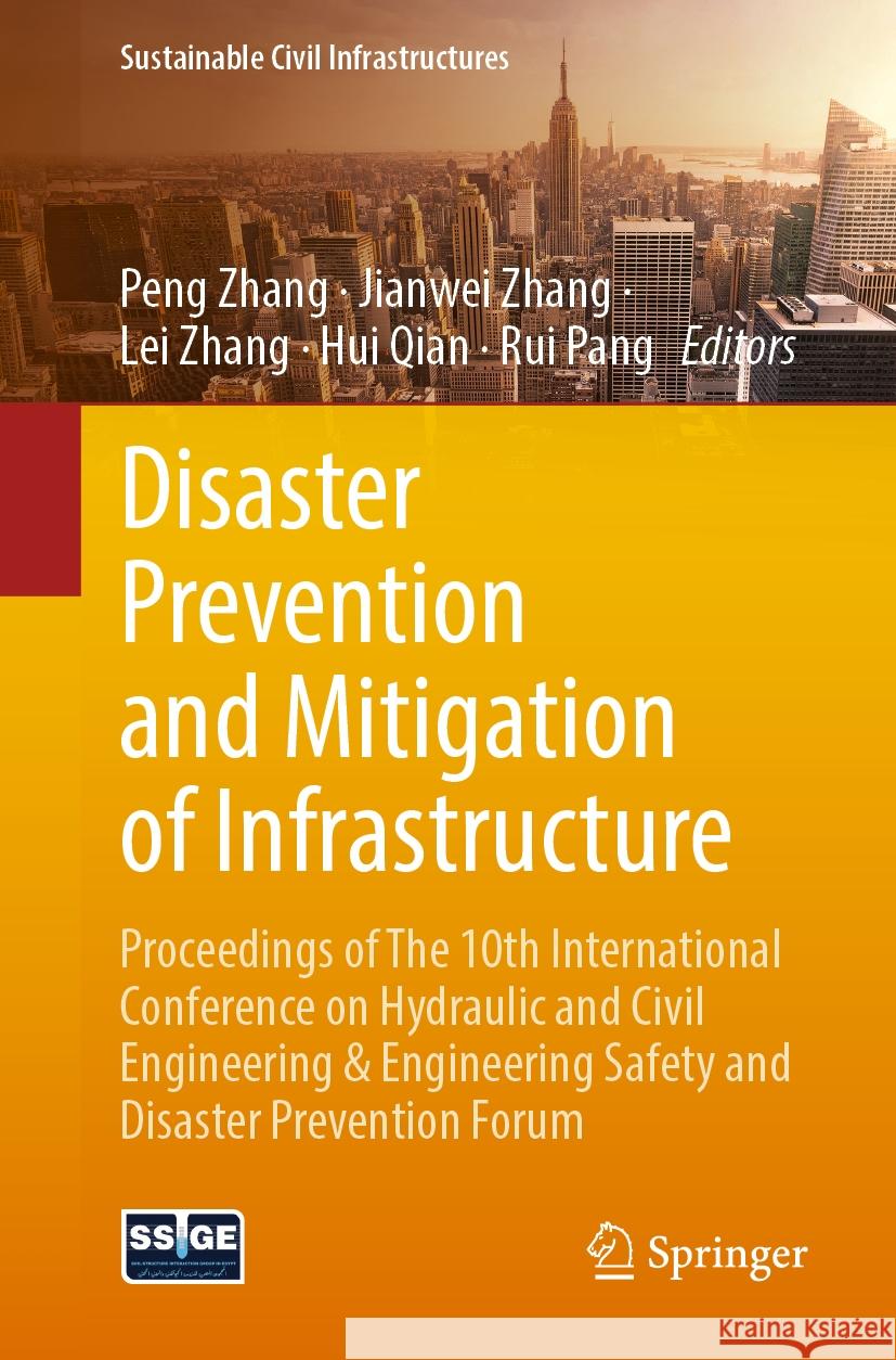Disaster Prevention and Mitigation of Infrastructure: Proceedings of the 10th International Conference on Hydraulic and Civil Engineering & Engineerin Peng Zhang Jianwei Zhang Lei Zhang 9783031907166