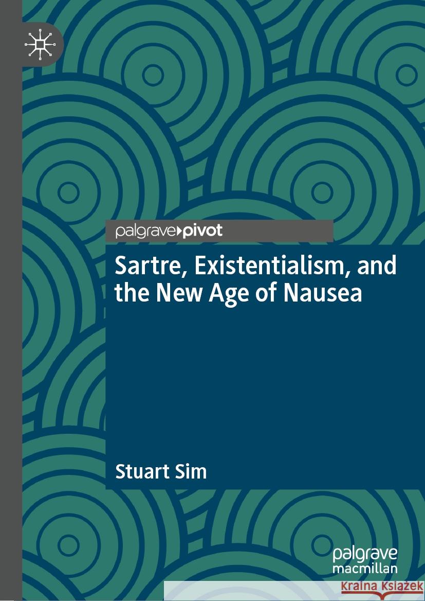 Sartre, Existentialism, and the New Age of Nausea Stuart Sim 9783031907739 Palgrave MacMillan
