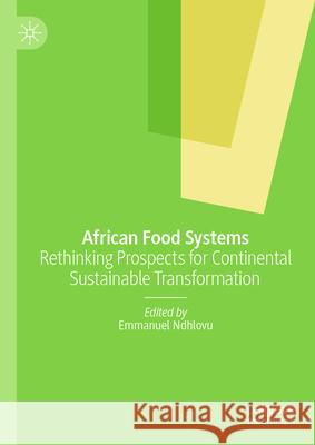 African Food Systems: Rethinking Prospects for Continental Sustainable Transformation Emmanuel Ndhlovu 9783031908224 Palgrave MacMillan