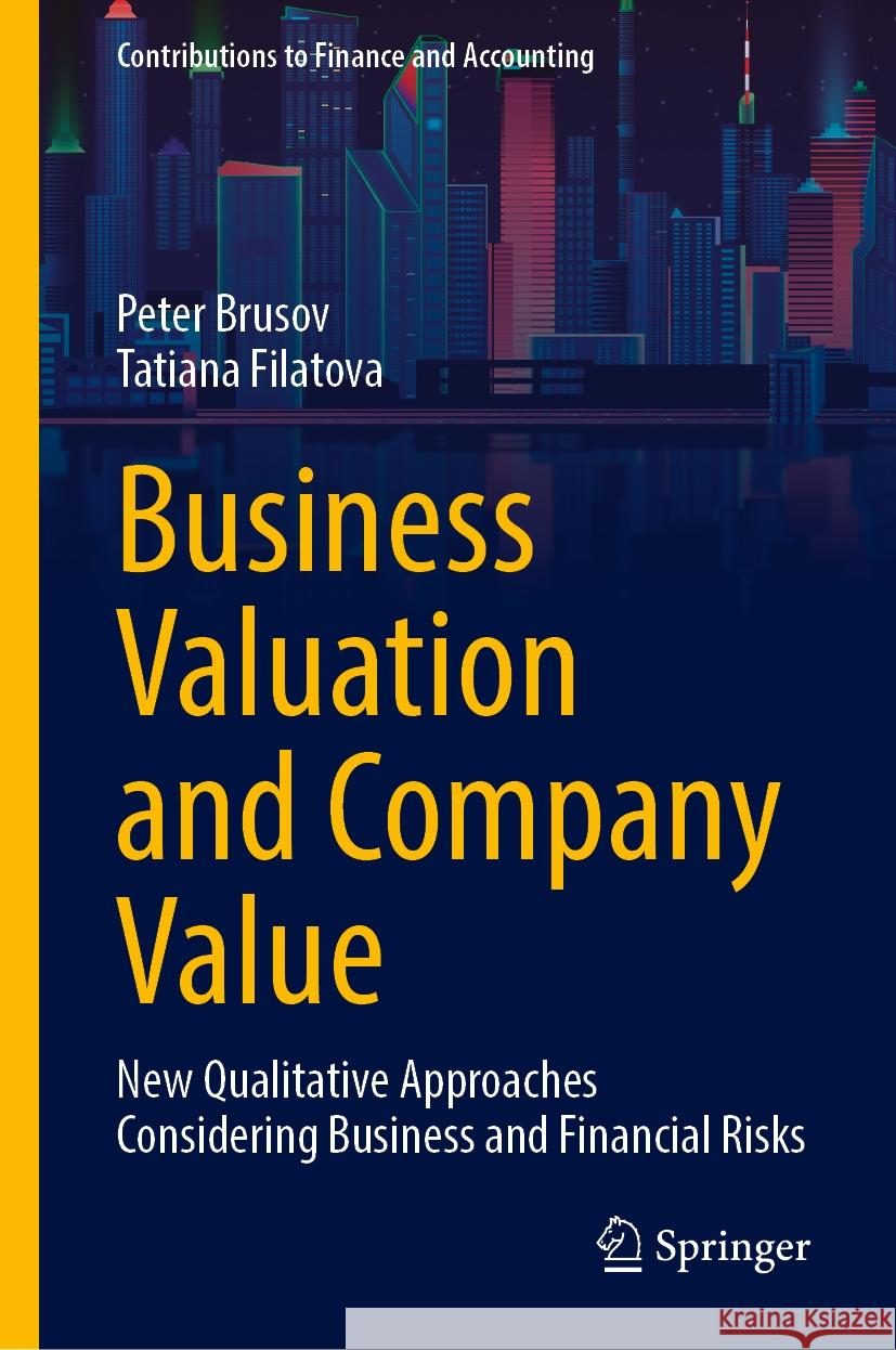 Business Valuation and Company Value: New Qualitative Approaches Considering Business and Financial Risks Peter Brusov Tatiana Filatova 9783031908460 Springer