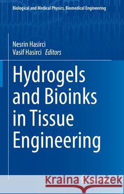 Hydrogels and Bioinks in Tissue Engineering Nesrin Hasirci Vasif Hasirci 9783031909658 Springer