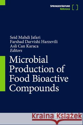 Microbial Production of Food Bioactive Compounds Seid Mahdi Jafari Farshad Darvishi Harzevili Asli Can Karaca 9783031909733 Springer