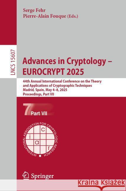 Advances in Cryptology - Eurocrypt 2025: 44th Annual International Conference on the Theory and Applications of Cryptographic Techniques Madrid, Spain Serge Fehr Pierre-Alain Fouque 9783031910975 Springer