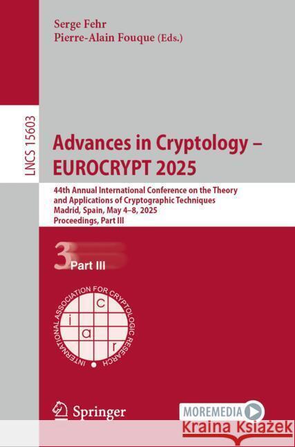 Advances in Cryptology - Eurocrypt 2025: 44th Annual International Conference on the Theory and Applications of Cryptographic Techniques Madrid, Spain Serge Fehr Pierre-Alain Fouque 9783031911309 Springer